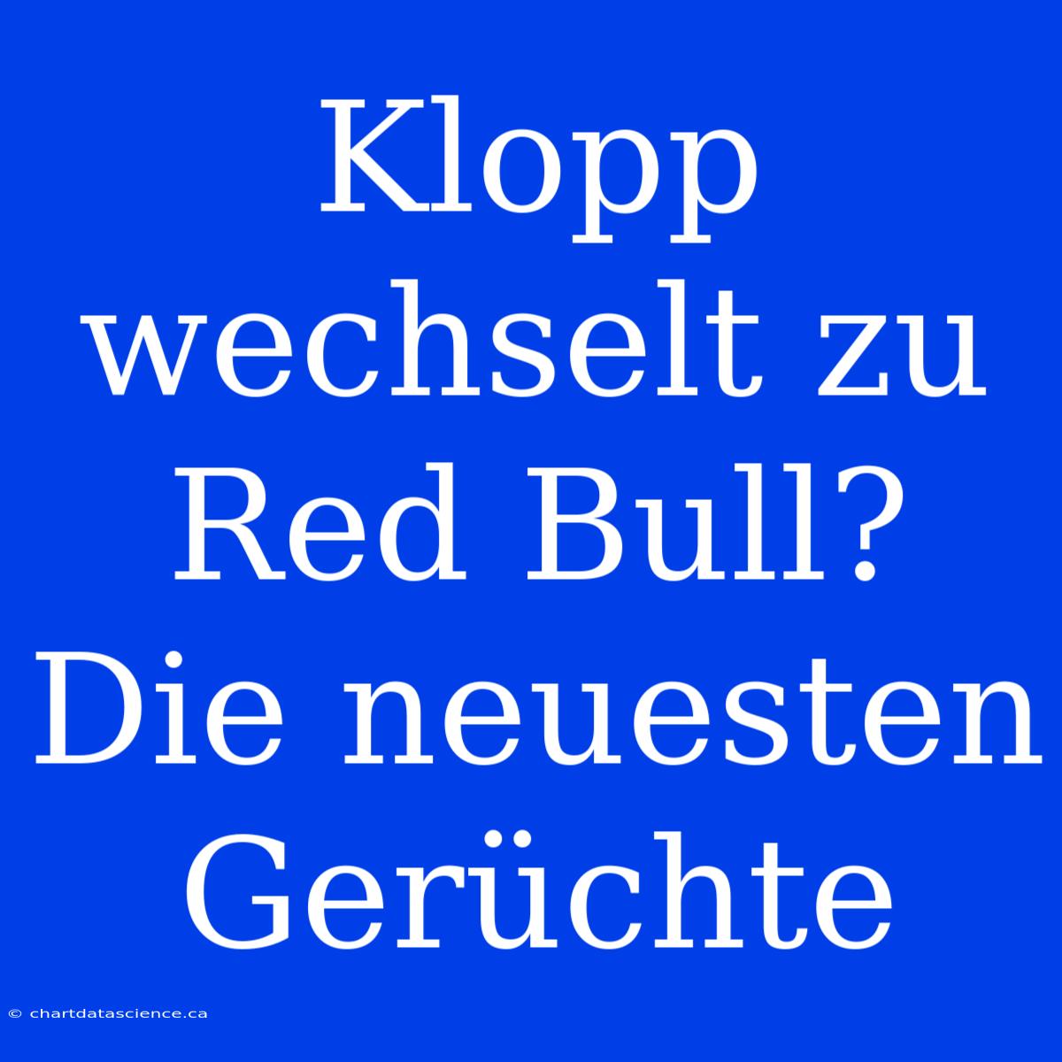 Klopp Wechselt Zu Red Bull?  Die Neuesten Gerüchte