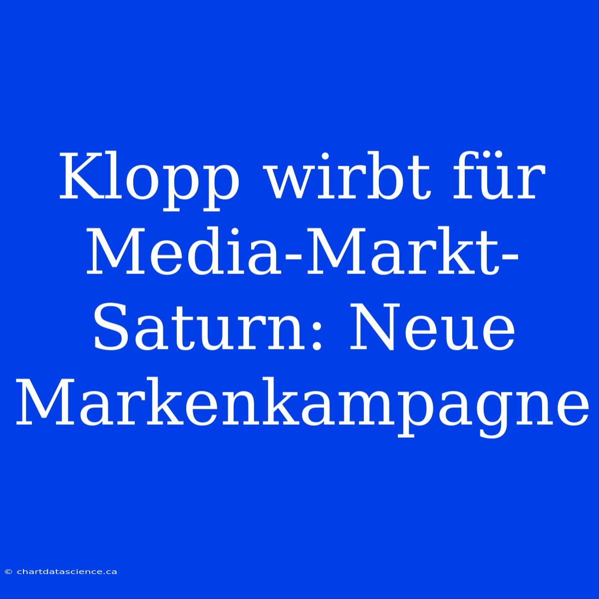 Klopp Wirbt Für Media-Markt-Saturn: Neue Markenkampagne