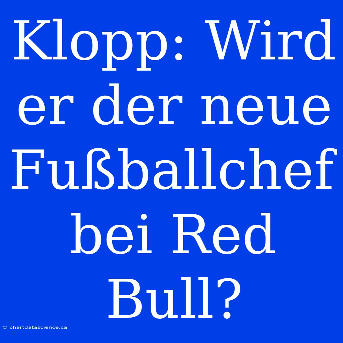 Klopp: Wird Er Der Neue Fußballchef Bei Red Bull?