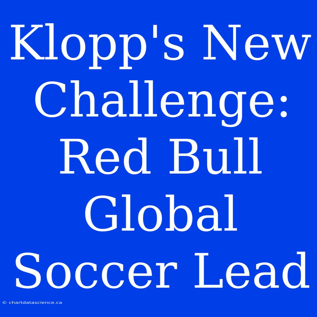 Klopp's New Challenge: Red Bull Global Soccer Lead