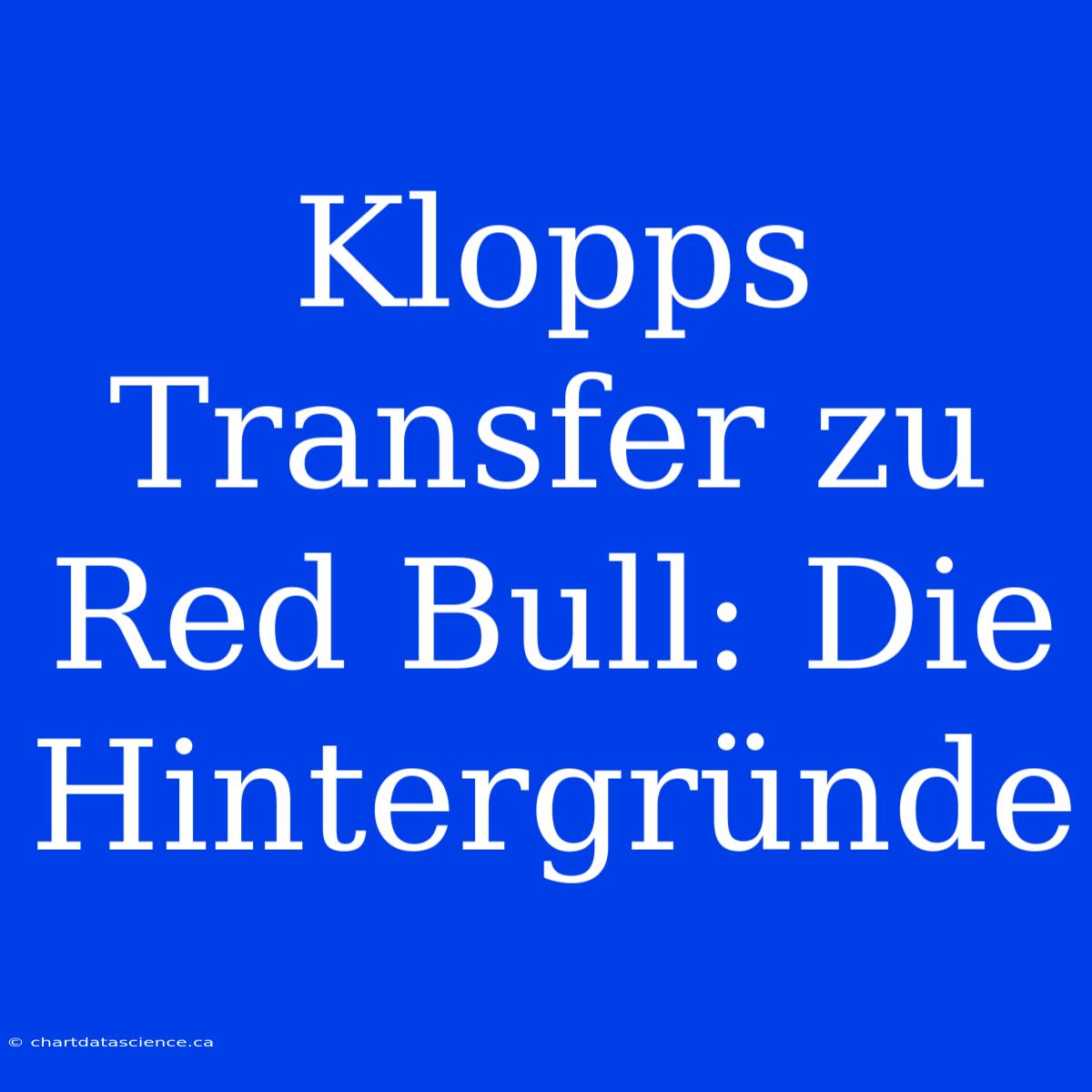 Klopps Transfer Zu Red Bull: Die Hintergründe