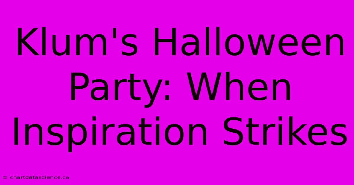 Klum's Halloween Party: When Inspiration Strikes 