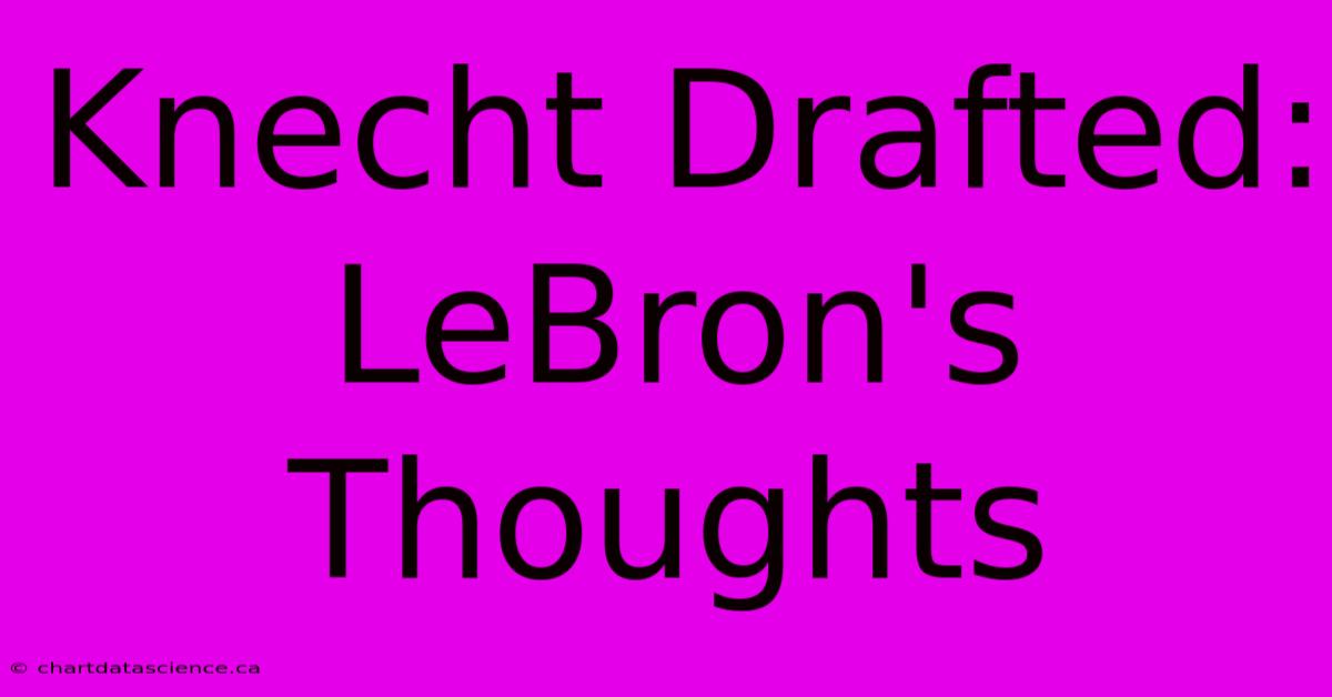 Knecht Drafted: LeBron's Thoughts