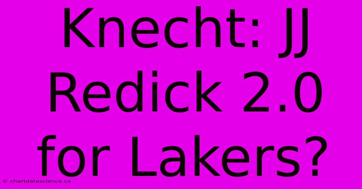 Knecht: JJ Redick 2.0 For Lakers?