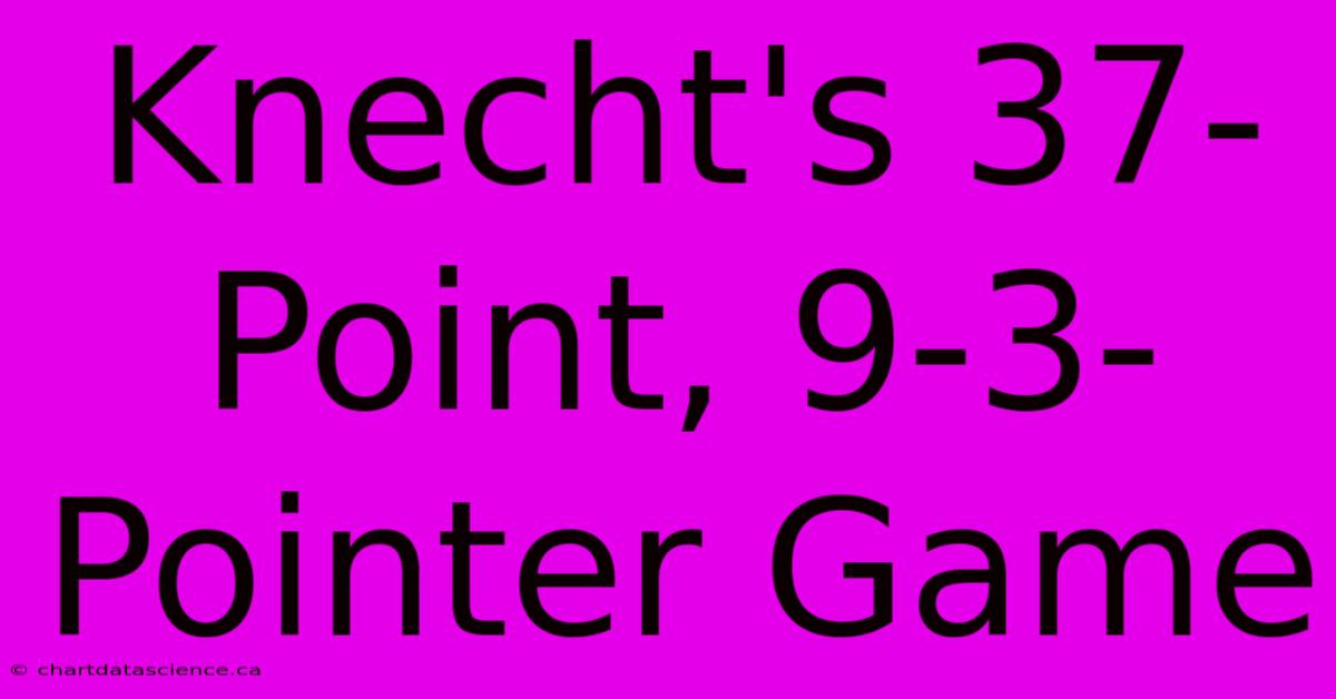 Knecht's 37-Point, 9-3-Pointer Game