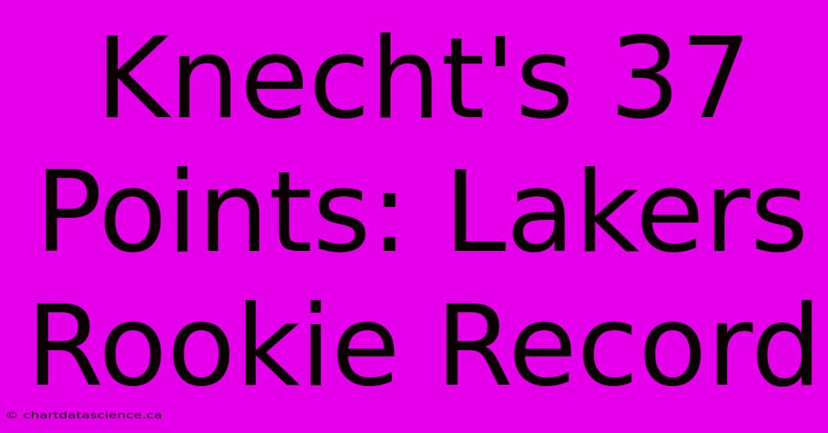 Knecht's 37 Points: Lakers Rookie Record