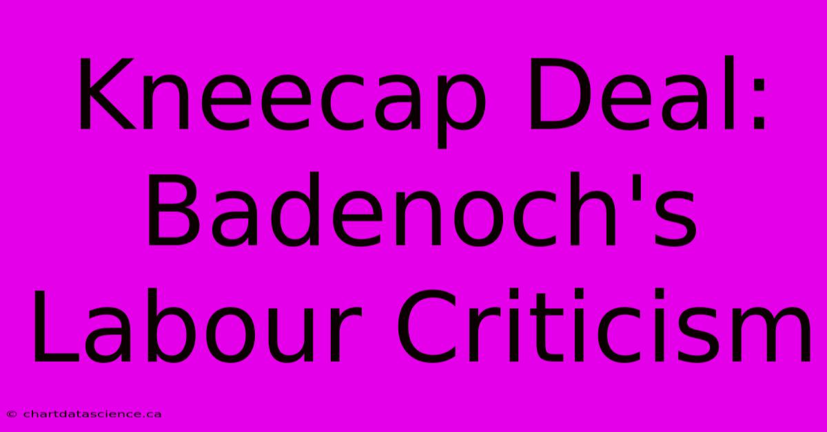 Kneecap Deal: Badenoch's Labour Criticism