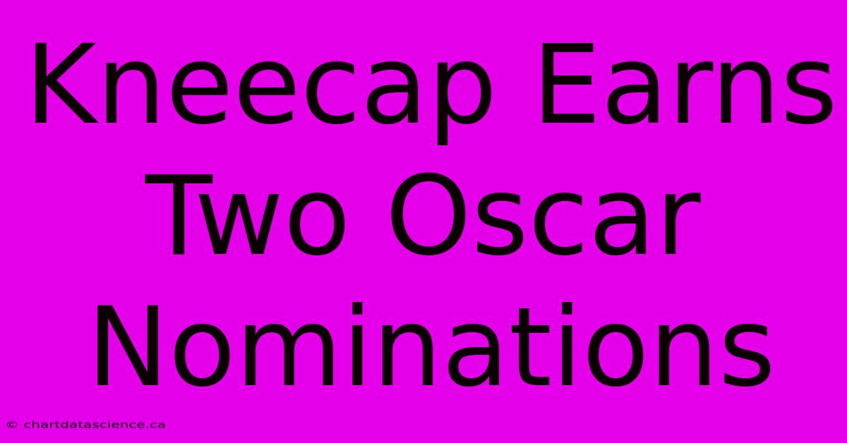 Kneecap Earns Two Oscar Nominations