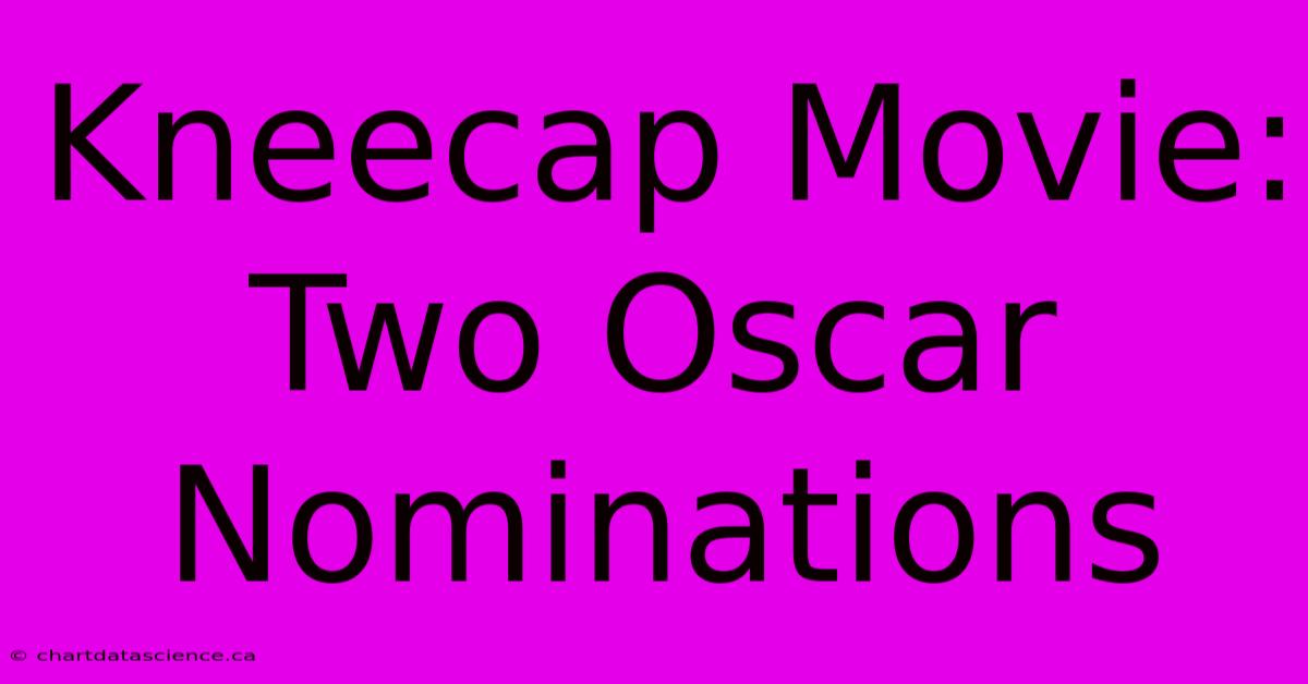 Kneecap Movie: Two Oscar Nominations