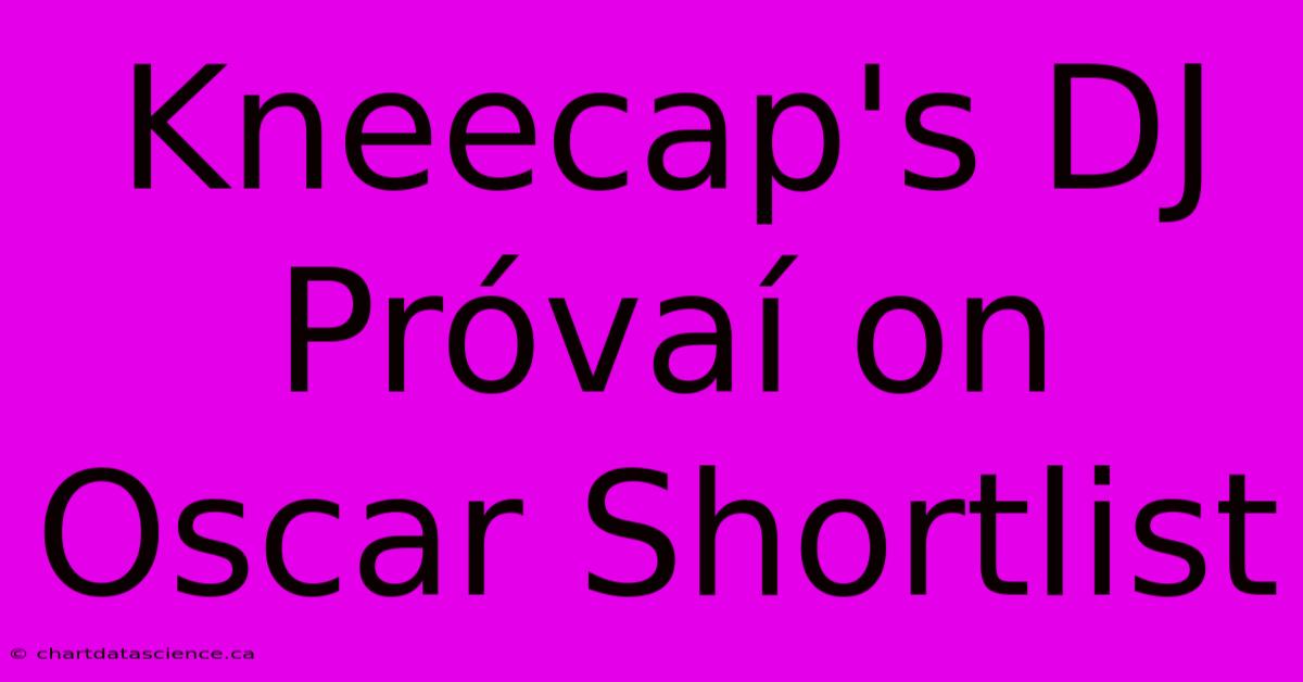 Kneecap's DJ Próvaí On Oscar Shortlist