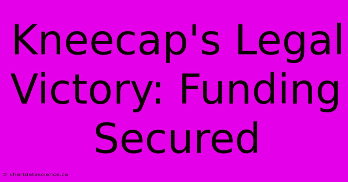 Kneecap's Legal Victory: Funding Secured