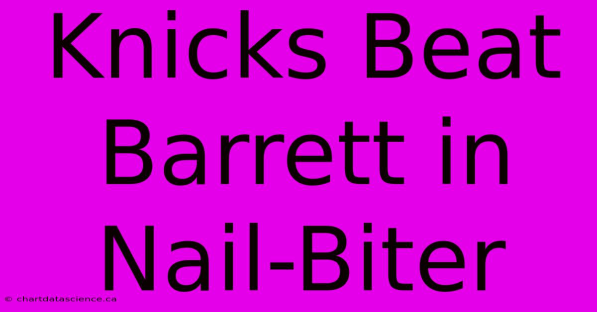 Knicks Beat Barrett In Nail-Biter