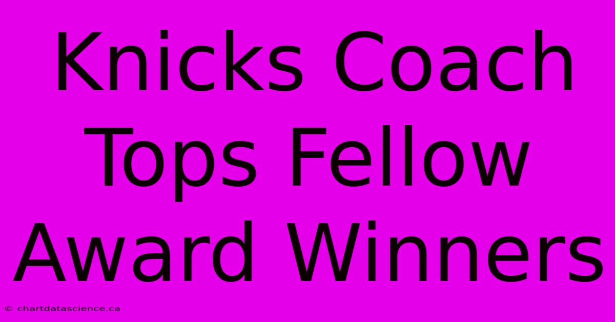 Knicks Coach Tops Fellow Award Winners