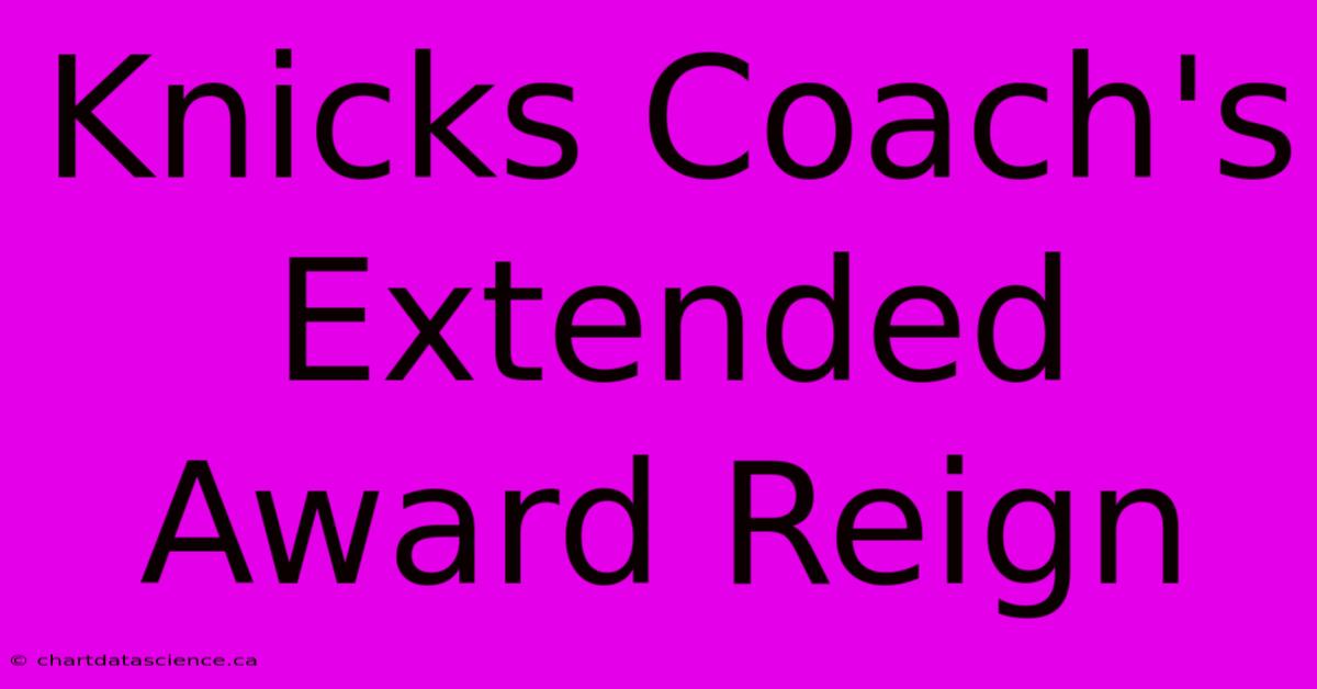 Knicks Coach's Extended Award Reign