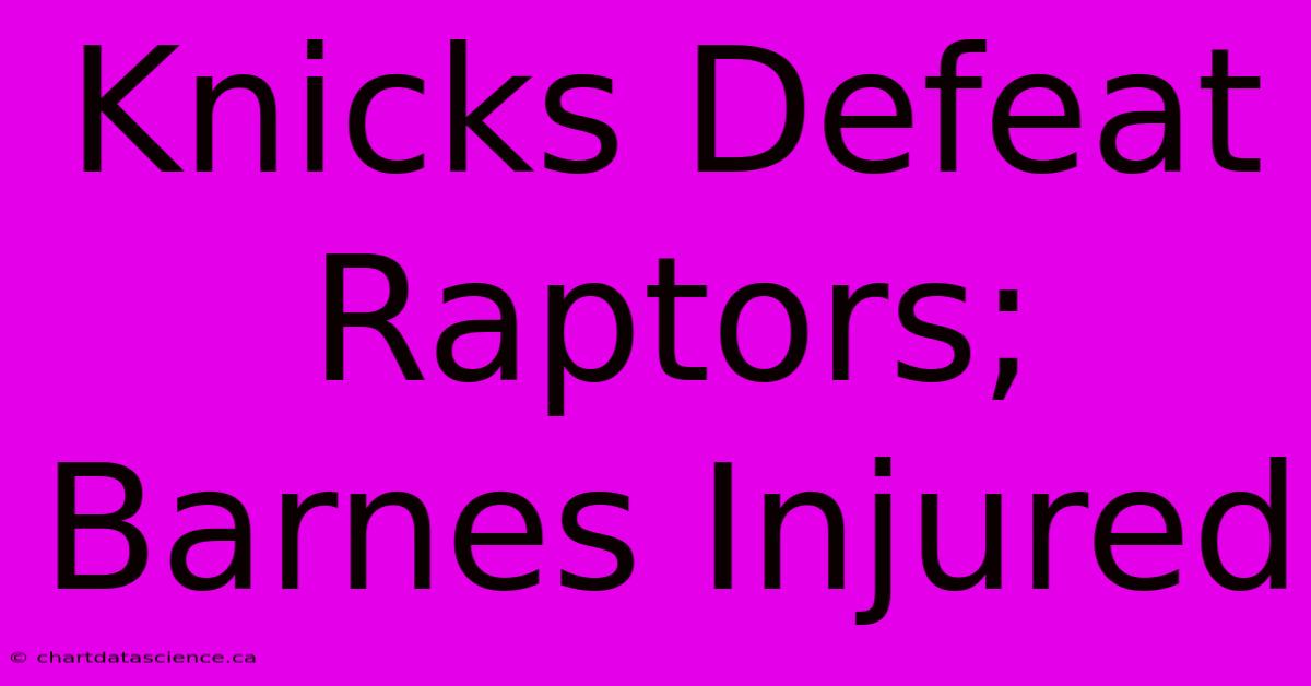 Knicks Defeat Raptors; Barnes Injured