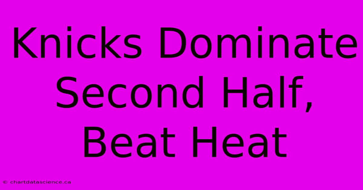 Knicks Dominate Second Half, Beat Heat