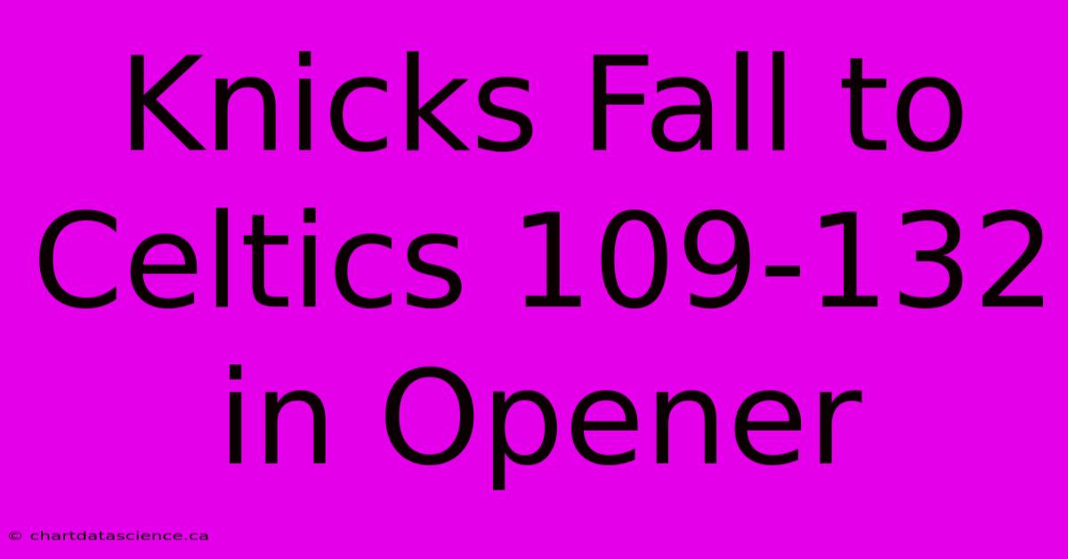 Knicks Fall To Celtics 109-132 In Opener 