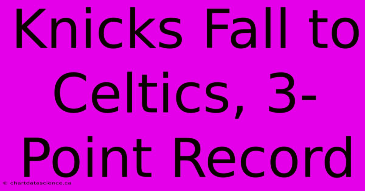 Knicks Fall To Celtics, 3-Point Record