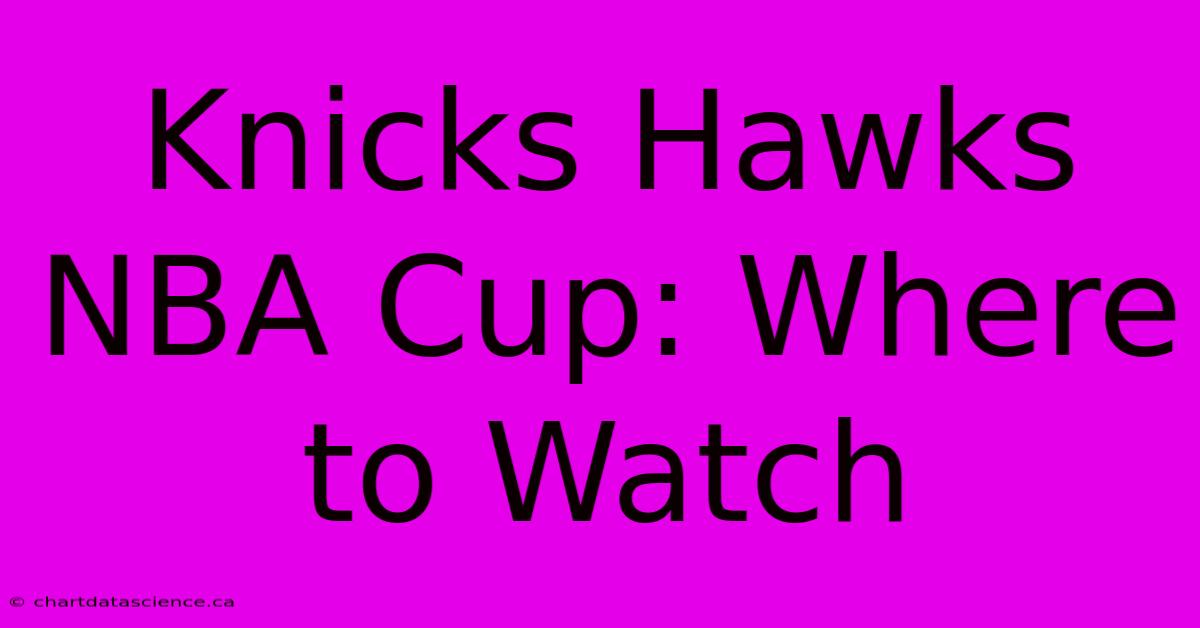 Knicks Hawks NBA Cup: Where To Watch