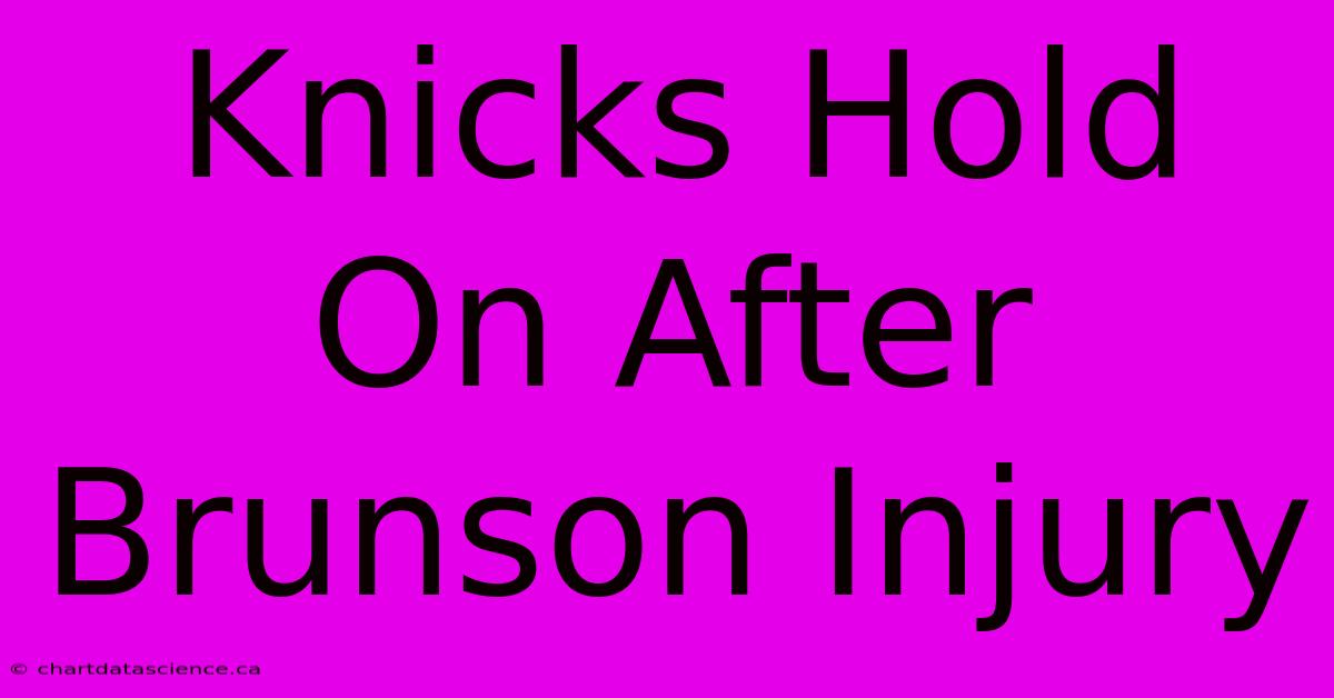 Knicks Hold On After Brunson Injury