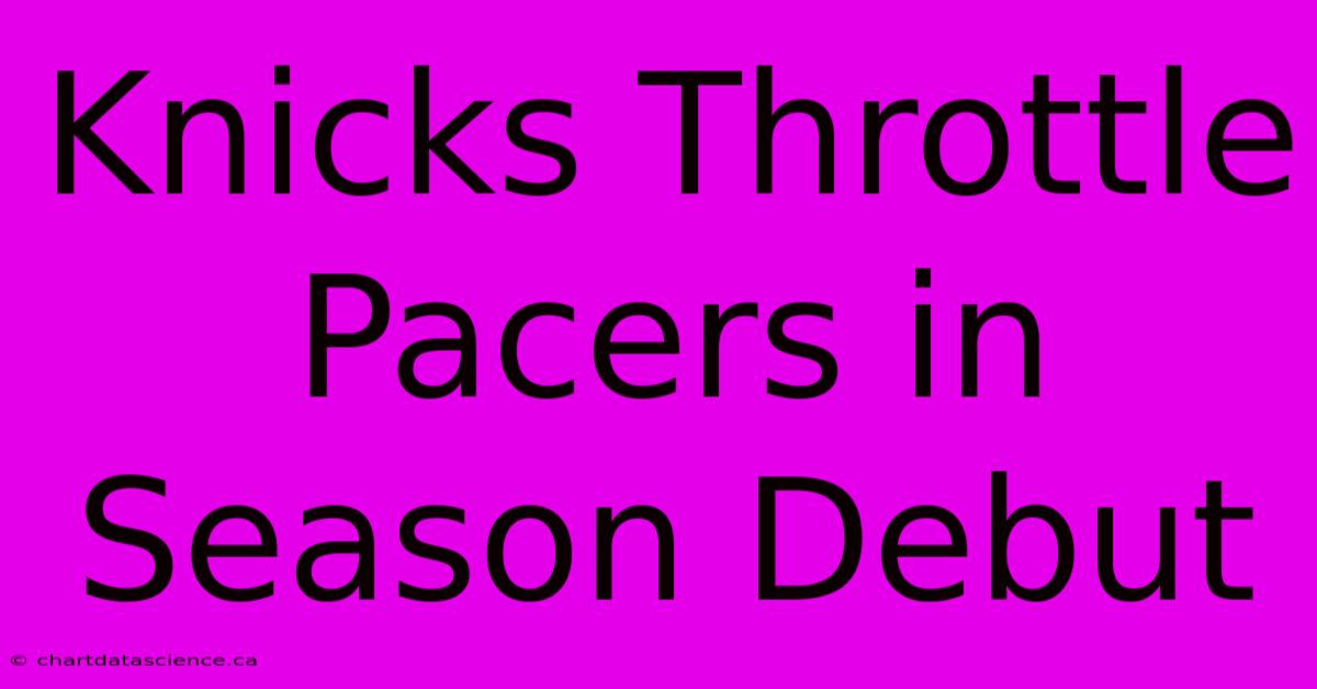 Knicks Throttle Pacers In Season Debut