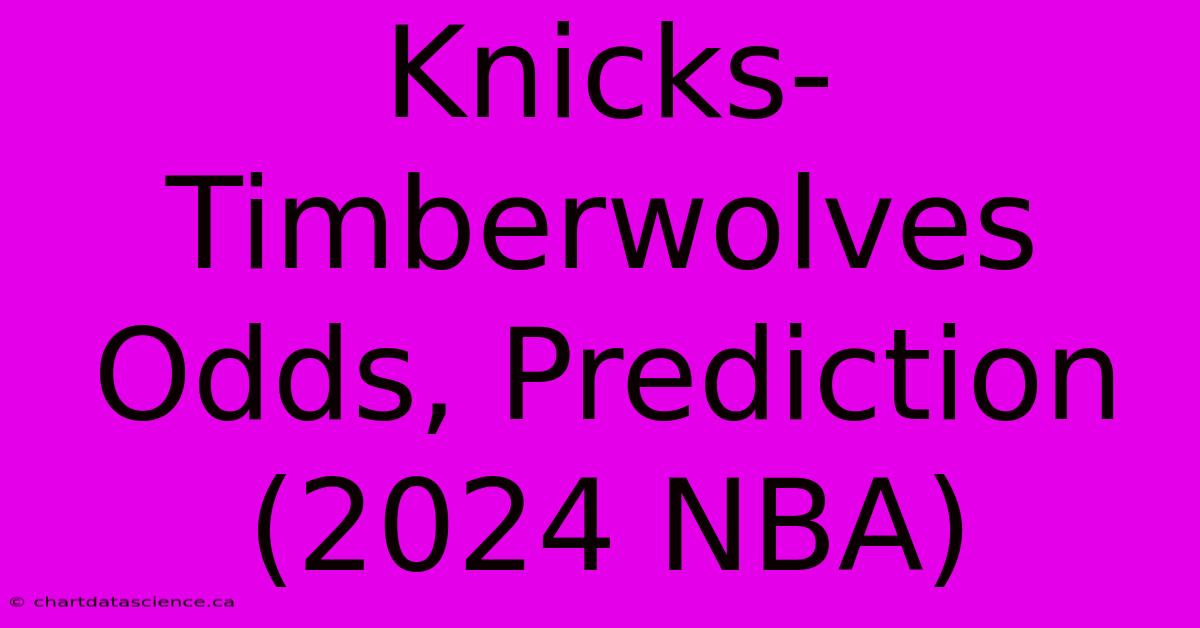 Knicks-Timberwolves Odds, Prediction (2024 NBA)