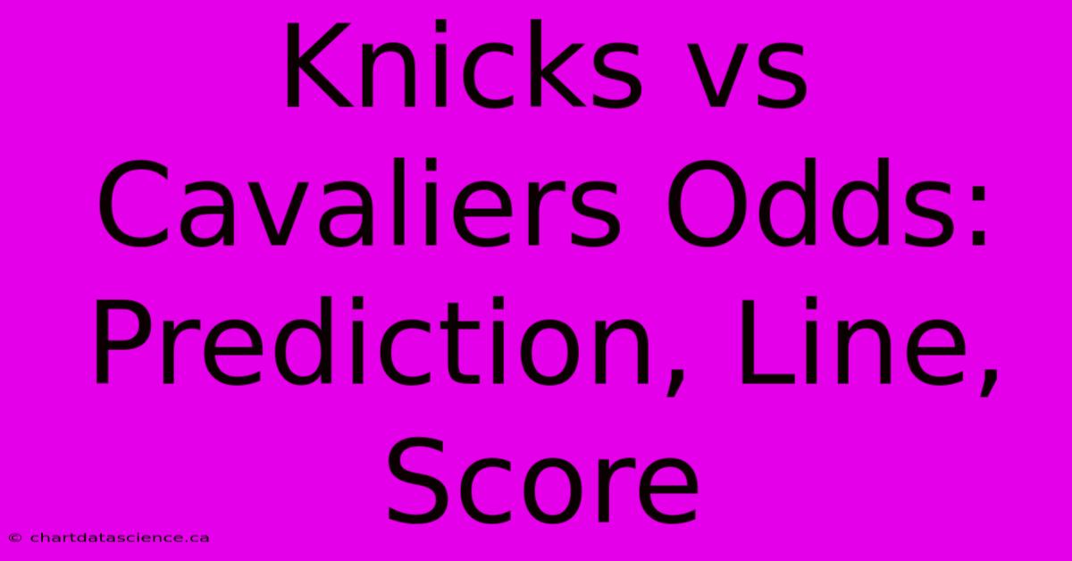 Knicks Vs Cavaliers Odds: Prediction, Line, Score