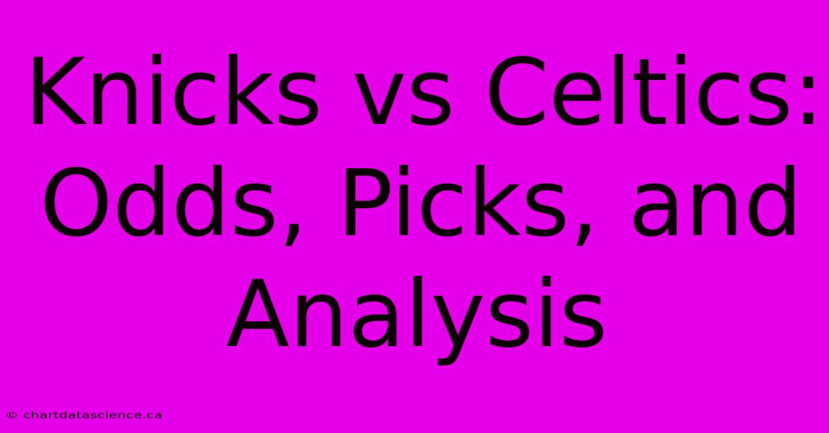 Knicks Vs Celtics: Odds, Picks, And Analysis