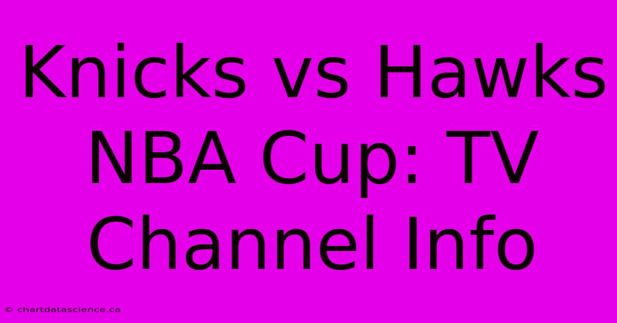 Knicks Vs Hawks NBA Cup: TV Channel Info