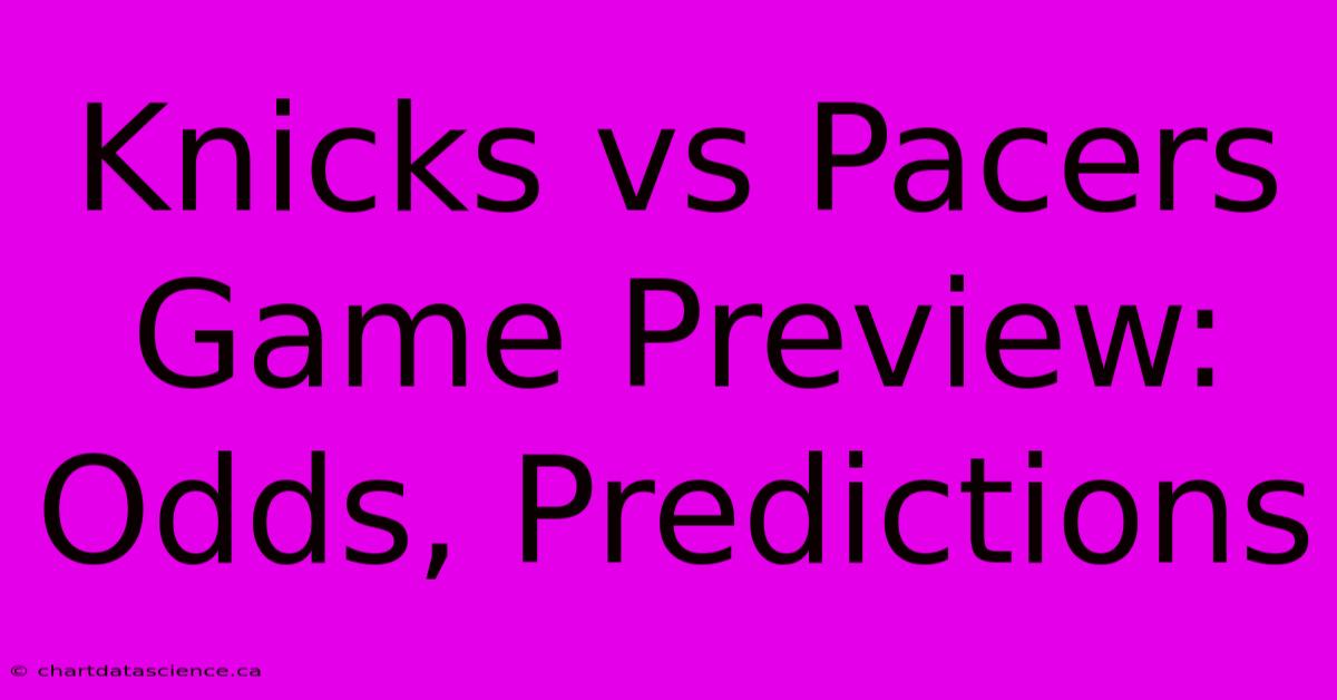 Knicks Vs Pacers Game Preview: Odds, Predictions