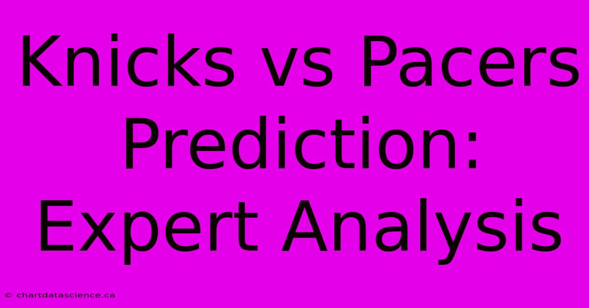 Knicks Vs Pacers Prediction: Expert Analysis