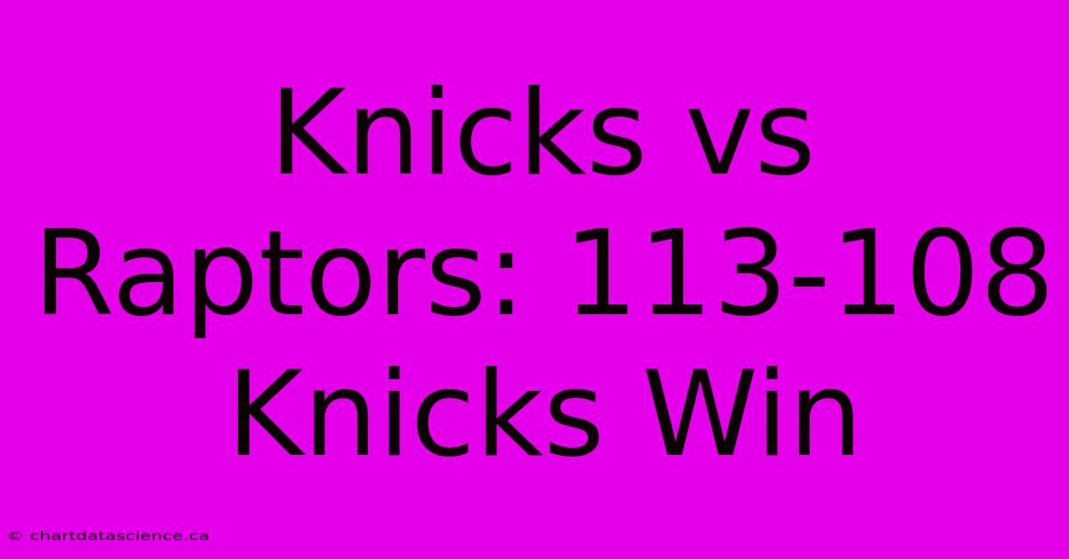 Knicks Vs Raptors: 113-108 Knicks Win