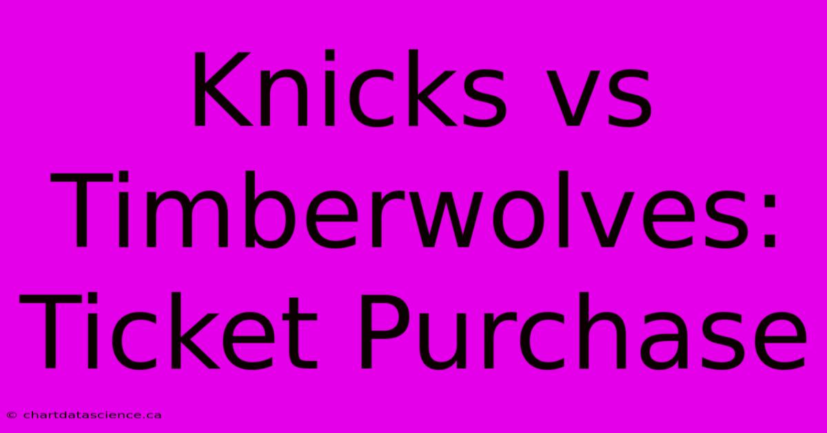 Knicks Vs Timberwolves: Ticket Purchase