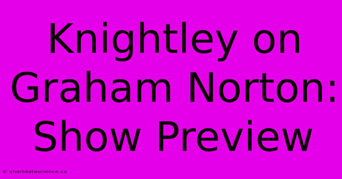 Knightley On Graham Norton: Show Preview