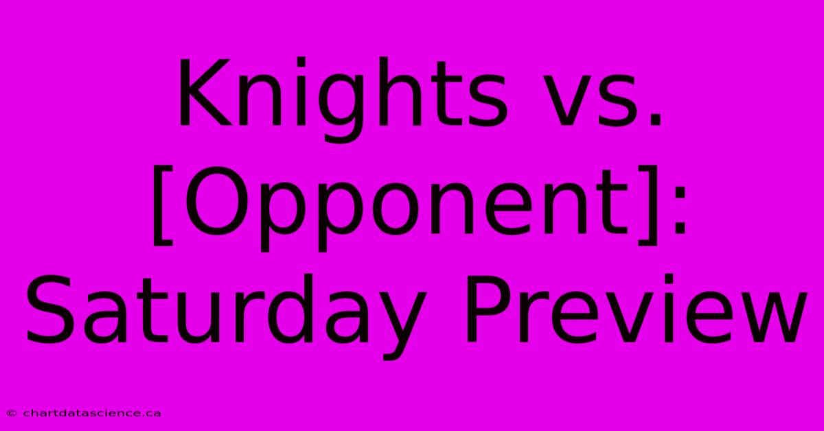 Knights Vs. [Opponent]: Saturday Preview