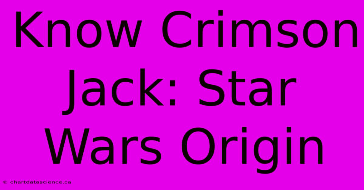 Know Crimson Jack: Star Wars Origin