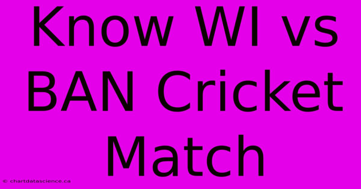 Know WI Vs BAN Cricket Match