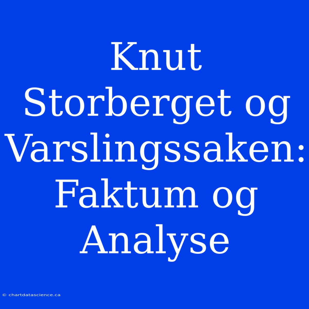 Knut Storberget Og Varslingssaken: Faktum Og Analyse