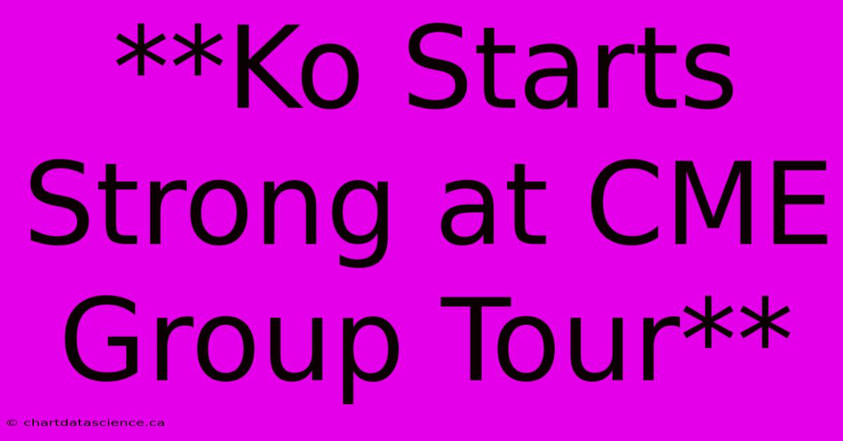 **Ko Starts Strong At CME Group Tour**