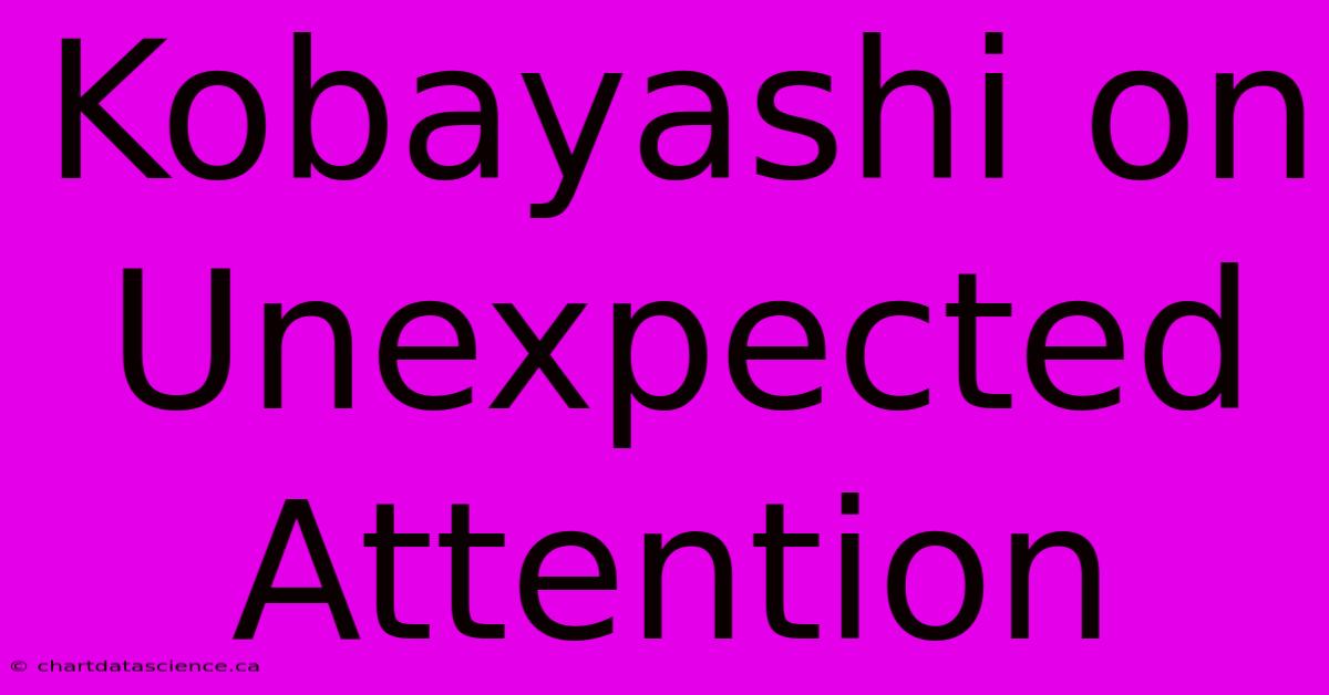 Kobayashi On Unexpected Attention