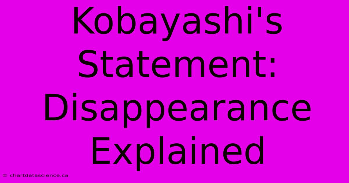 Kobayashi's Statement: Disappearance Explained