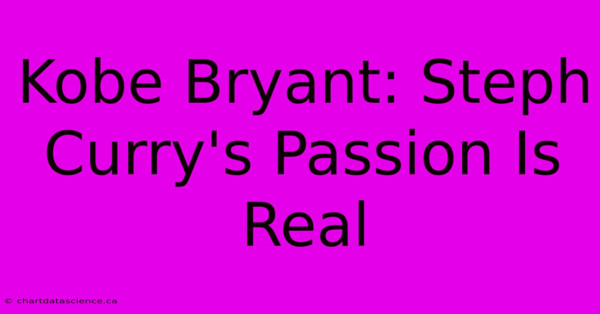 Kobe Bryant: Steph Curry's Passion Is Real 