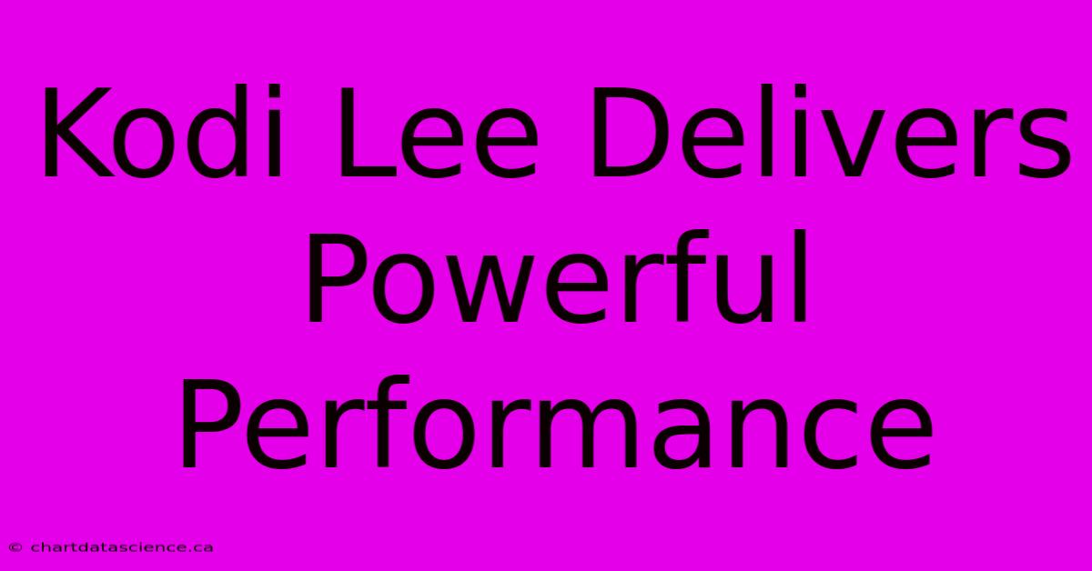 Kodi Lee Delivers Powerful Performance