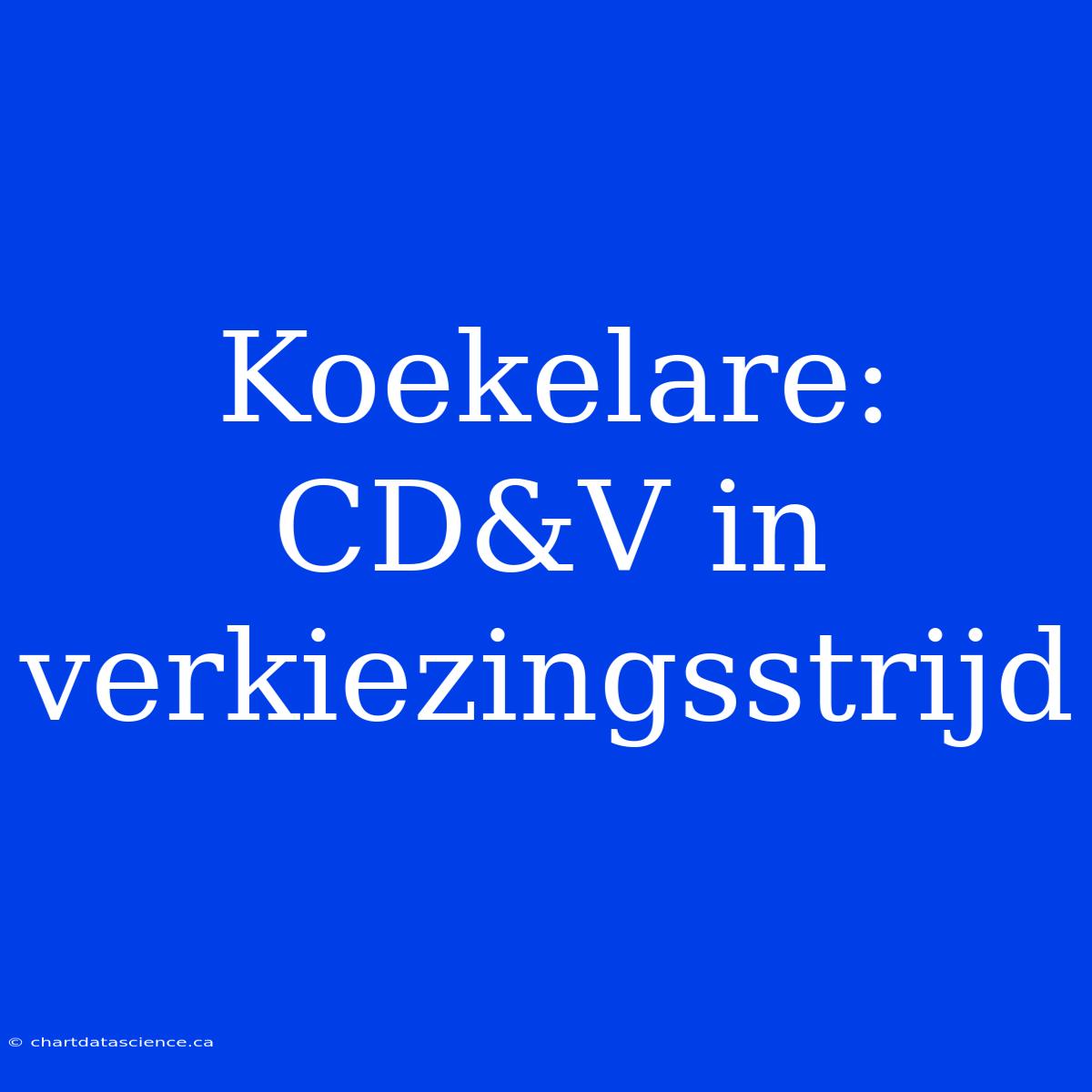 Koekelare: CD&V In Verkiezingsstrijd