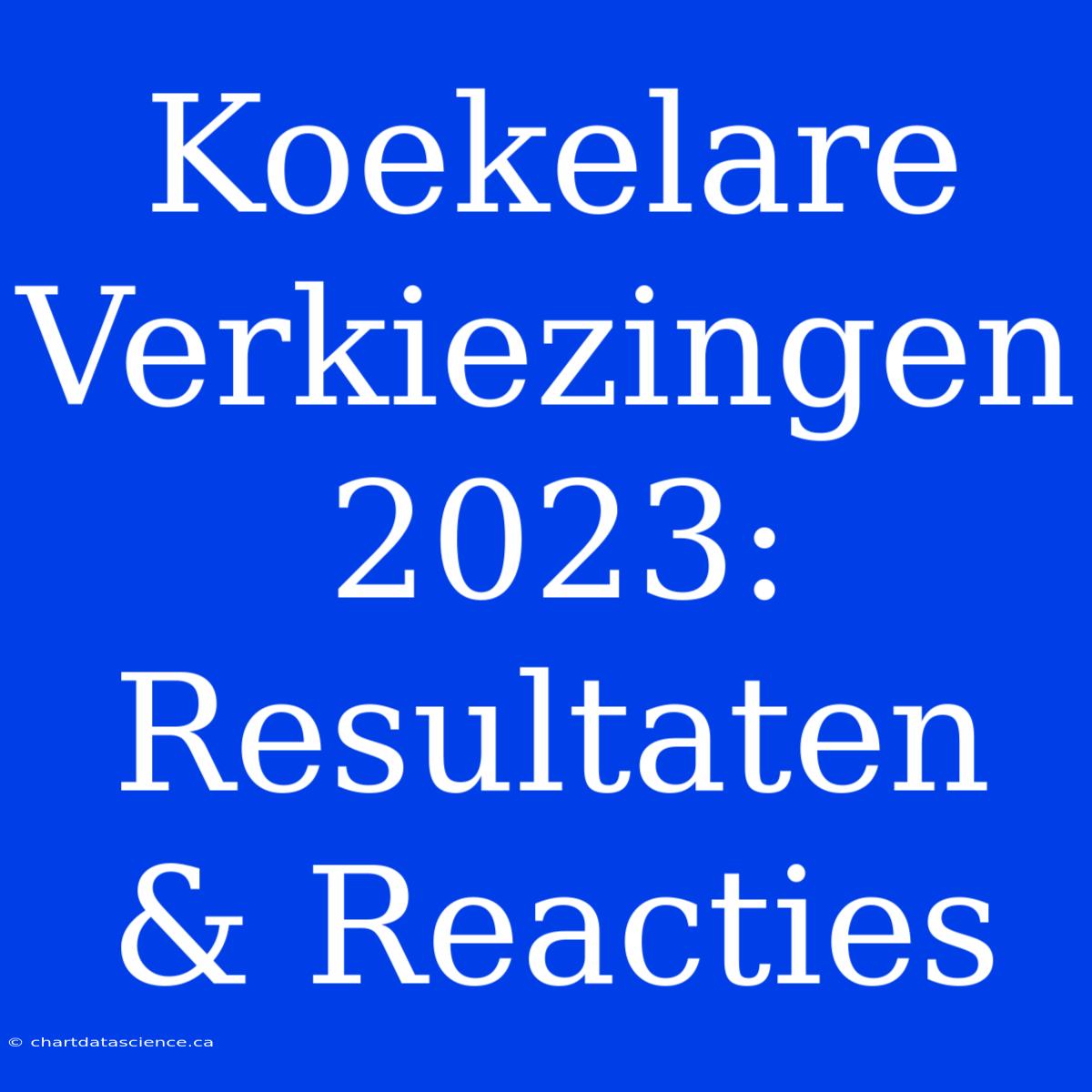 Koekelare Verkiezingen 2023: Resultaten & Reacties