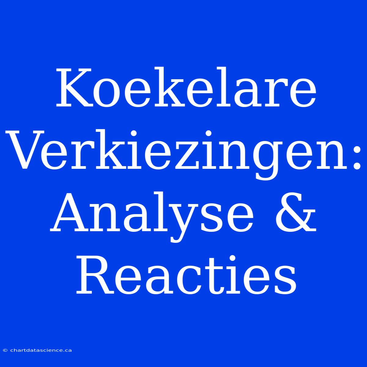 Koekelare Verkiezingen: Analyse & Reacties