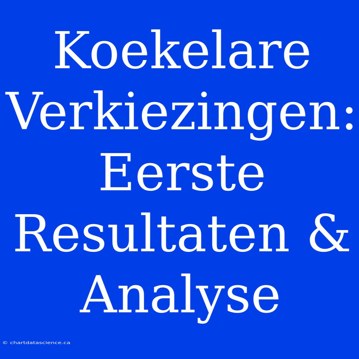 Koekelare Verkiezingen: Eerste Resultaten & Analyse