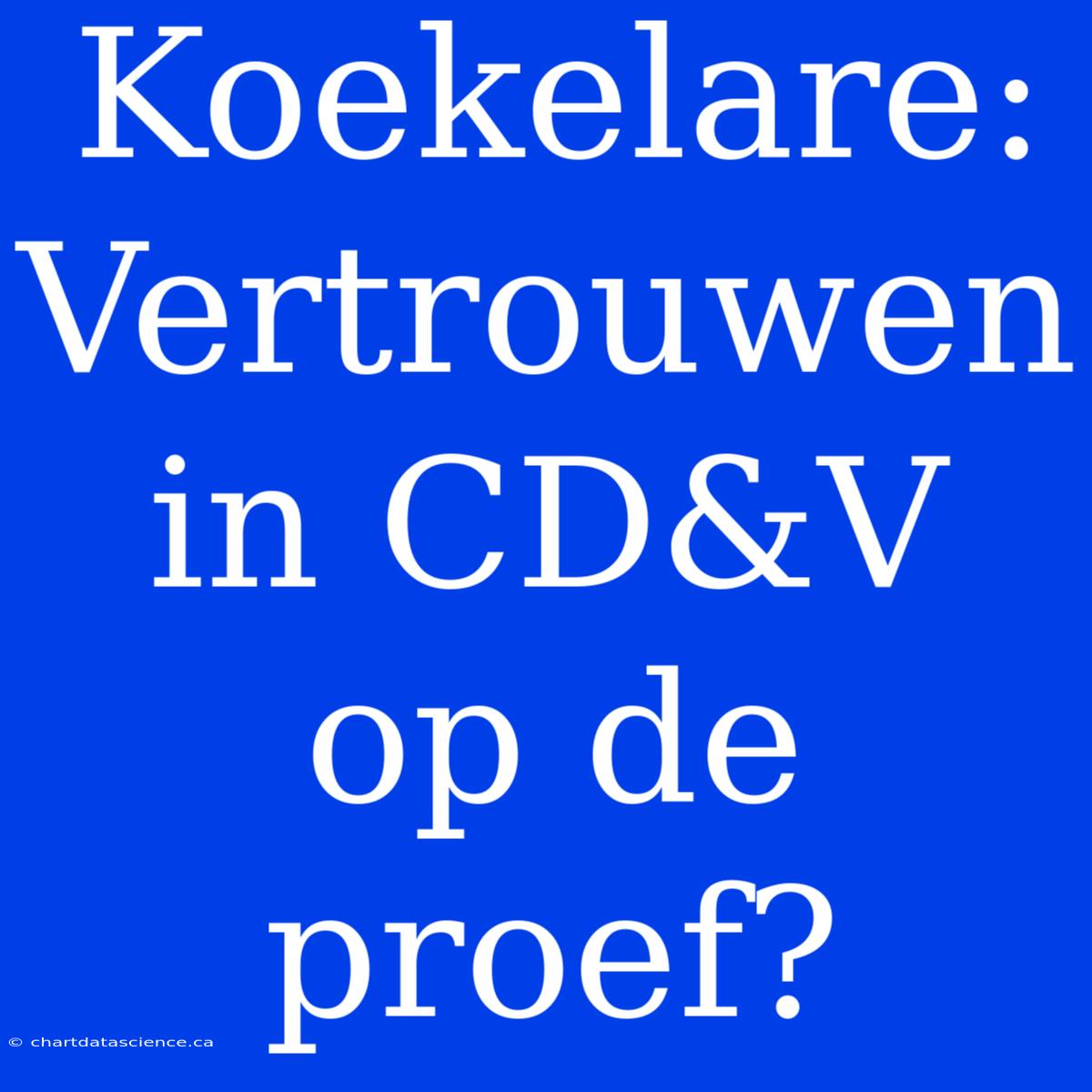 Koekelare: Vertrouwen In CD&V Op De Proef?