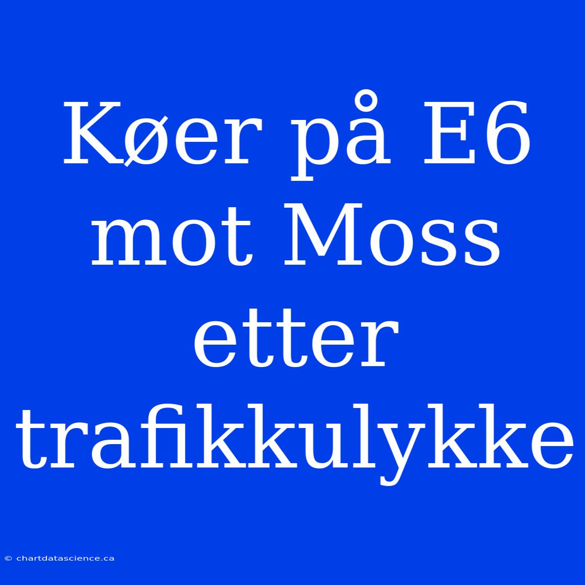 Køer På E6 Mot Moss Etter Trafikkulykke