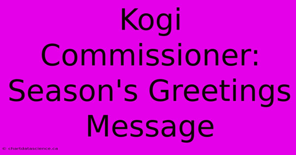 Kogi Commissioner: Season's Greetings Message